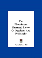 The Phoenix: An Illustrated Review Of Occultism And Philosophy