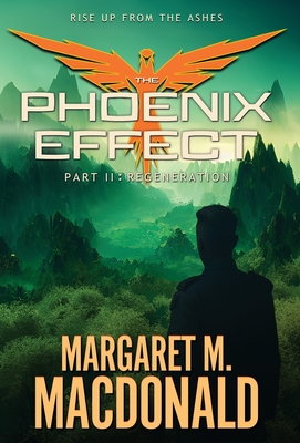 The Phoenix Effect Part 2: Regeneration - MacDonald, Margaret M