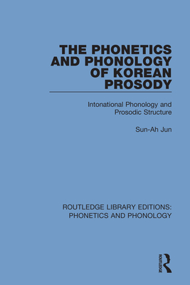 The Phonetics and Phonology of Korean Prosody: Intonational Phonology and Prosodic Structure - Jun, Sun-Ah