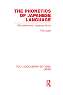 The Phonetics of Japanese Language: With Reference to Japanese Script