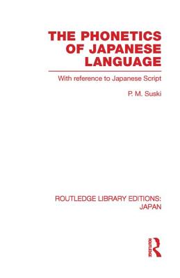 The Phonetics of Japanese Language: With Reference to Japanese Script - Suski, P