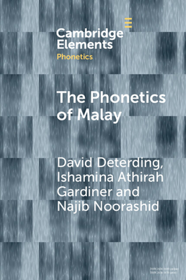 The Phonetics of Malay - Deterding, David, and Gardiner, Ishamina Athirah, and Noorashid, Najib