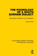 The Phonology of a South Durham Dialect: Descriptive, Historical, and Comparative