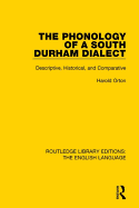 The Phonology of a South Durham Dialect: Descriptive, Historical, and Comparative