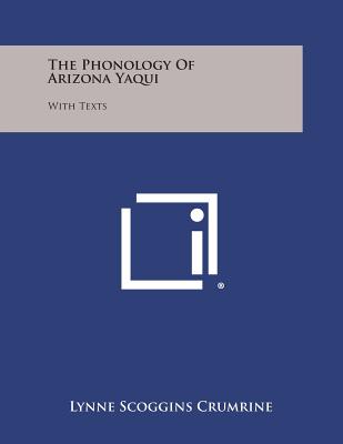 The Phonology Of Arizona Yaqui: With Texts - Crumrine, Lynne Scoggins