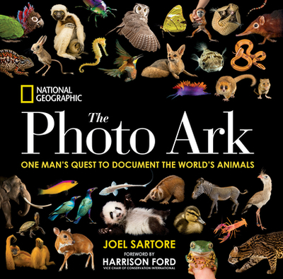 The Photo Ark: One Man's Quest to Document the World's Animals - Sartore, Joel, and Ford, Harrison (Foreword by)