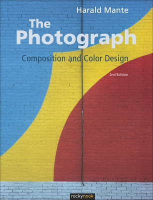 The Photograph: Composition and Color Design - Mante, Harald