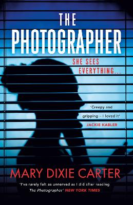 The Photographer: an addictive and gripping new psychological thriller that you won't want to put down for 2021 - Carter, Mary Dixie