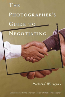 The Photographer's Guide to Negotiating - Weisgrau, Richard