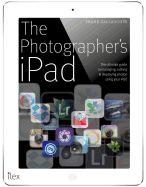 The Photographer's iPad: Putting the iPad at the Heart of Your Photographic Workflow