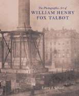 The Photographic Art of William Henry Fox Talbot - Schaaf, Larry J