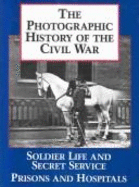 The Photographic History of the Civil War: Complete and Unabridged