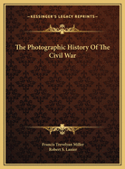 The photographic history of the civil war ...