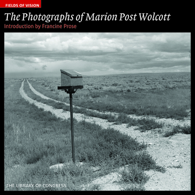The Photographs of Marion Post Wolcott: The Library of Congress - Prose, Francine (Introduction by)