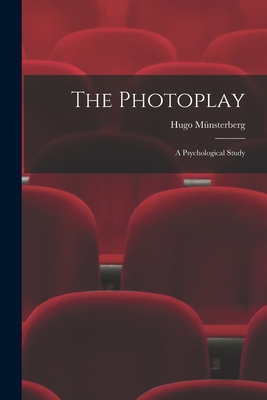 The Photoplay: A Psychological Study - Mnsterberg, Hugo