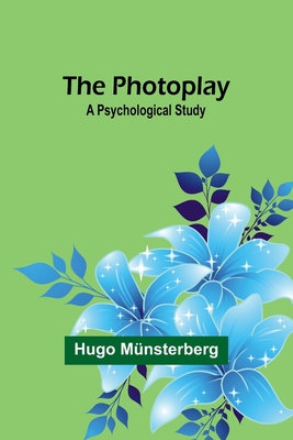 The Photoplay: A Psychological Study - Mnsterberg, Hugo