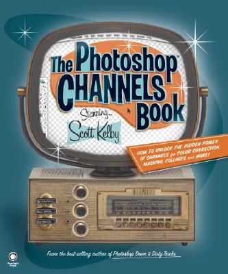 The Photoshop Channels Book - Kelby, Scott