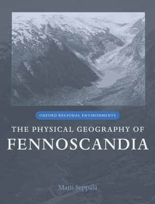 The Physical Geography of Fennoscandia - Seppl, Matti (Editor)