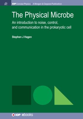 The Physical Microbe: An Introduction to Noise, Control, and Communication in the Prokaryotic Cell - Hagen, Stephen J