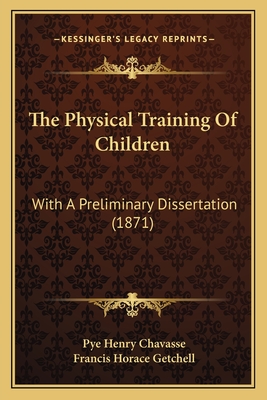 The Physical Training of Children: With a Preliminary Dissertation (1871) - Chavasse, Pye Henry, and Getchell, Francis Horace