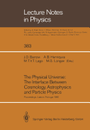 The Physical Universe: The Interface Between Cosmology, Astrophysics and Particle Physics: Proceedings of the XII Autumn School of Physics Held at Lisbon, Portugal, 1-5 October 1990