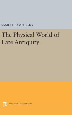 The Physical World of Late Antiquity - Sambursky, Samuel