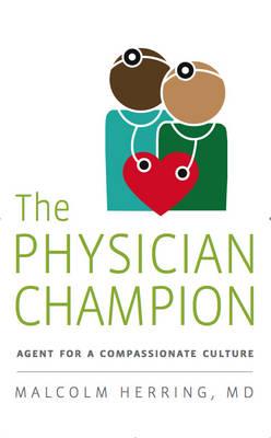 The Physician Champion: Agent for a Compassionate Culture - Herring, Malcolm