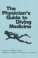 The Physician S Guide to Diving Medicine - Carlston, C B (Editor), and Mathias, R a (Editor), and Shilling, Charles Wesley (Editor)