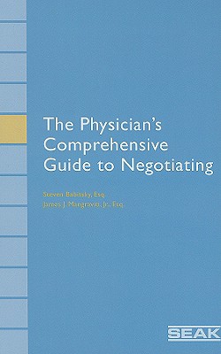 The Physician's Comprehensive Guide to Negotiating - Babitsky, Steven