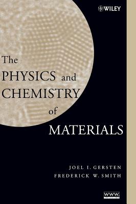 The Physics and Chemistry of Materials - Gersten, Joel I, and Smith, Frederick W