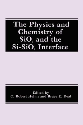 The Physics and Chemistry of Sio2 and the Si-Sio2 Interface - Deal, B E (Editor), and Helms, C R (Editor)