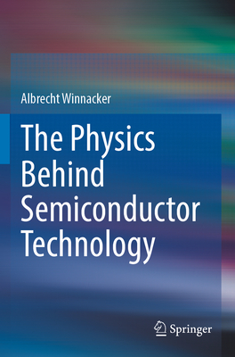 The Physics Behind Semiconductor Technology - Winnacker, Albrecht