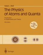 The Physics of Atoms and Quanta: Introduction to Experiments and Theory - Haken, H