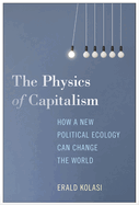 The Physics of Capitalism: How a New Political Ecology Can Change the World