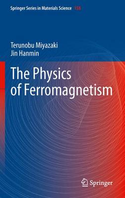 The Physics of Ferromagnetism - Miyazaki, Terunobu, and Jin, Hanmin