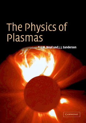 The Physics of Plasmas - Boyd, T J M, and Sanderson, J J