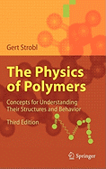 The Physics of Polymers: Concepts for Understanding Their Structures and Behavior