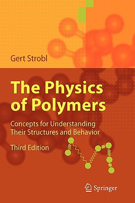 The Physics of Polymers: Concepts for Understanding Their Structures and Behavior - Strobl, Gert R