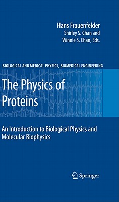 The Physics of Proteins: An Introduction to Biological Physics and Molecular Biophysics - Austin, Robert H (Contributions by), and Frauenfelder, Hans, and Chan, Shirley S (Editor)