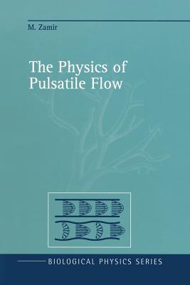 The Physics of Pulsatile Flow - Zamir, M, and Ritman, E L (Foreword by)