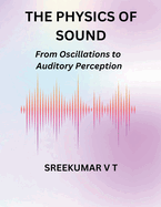 The Physics of Sound: From Oscillations to Auditory Perception