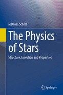 The Physics of Stars: Structure, Evolution and Properties