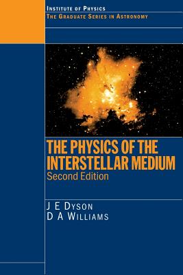 The Physics of the Interstellar Medium - Dyson, J E, and Williams, D a