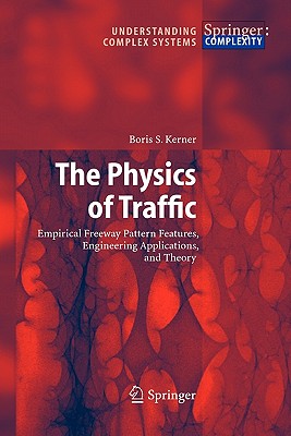 The Physics of Traffic: Empirical Freeway Pattern Features, Engineering Applications, and Theory - Kerner, Boris S.