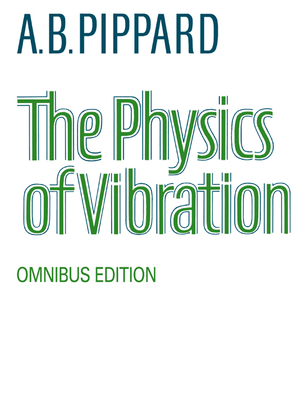 The Physics of Vibration - Pippard, A B