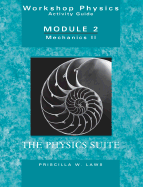 The Physics Suite: Workshop Physics Activity Guide, Module 2: Mechanics II
