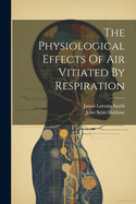 The Physiological Effects Of Air Vitiated By Respiration