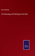 The Physiology and Pathology of the Mind