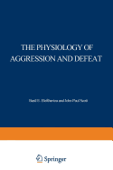 The Physiology of Aggression and Defeat: Proceedings of a Symposium Held During the Meeting of the American Association for the Advancement of Science in Dallas, Texas, in December 1968