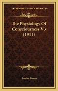 The Physiology of Consciousness V3 (1911)